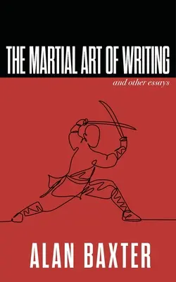 L'art martial de l'écriture et autres essais - The Martial Art of Writing & Other Essays