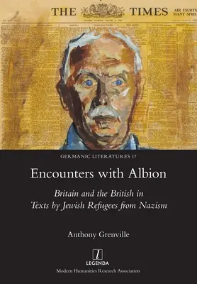 Rencontres avec Albion : La Grande-Bretagne et les Britanniques dans les textes des réfugiés juifs du nazisme - Encounters with Albion: Britain and the British in Texts by Jewish Refugees from Nazism