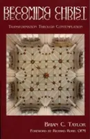 Devenir le Christ : La transformation par la contemplation - Becoming Christ: Transformation Through Contemplation