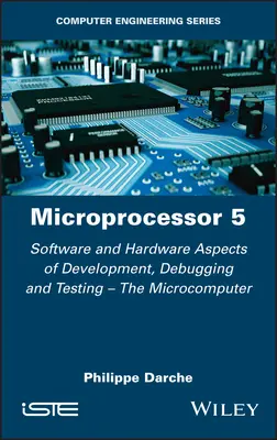 Microprocesseur 5 : Aspects matériels et logiciels du développement, du débogage et du test - Le micro-ordinateur - Microprocessor 5: Software and Hardware Aspects of Development, Debugging and Testing - The Microcomputer