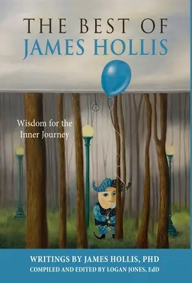 Le meilleur de James Hollis : Sagesse pour le voyage intérieur - The Best of James Hollis: Wisdom for the Inner Journey