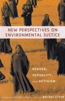 Nouvelles perspectives sur la justice environnementale : Genre, sexualité et militantisme - New Perspectives on Environmental Justice: Gender, Sexuality, and Activism