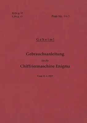 H.Dv.g. 13, L.Dv.g. 13 Gebrauchsanleitung fr die Chiffriermaschine Enigma - Geheim : vom 12.1.1937 - Neuauflage 2020 - H.Dv.g. 13, L.Dv.g. 13 Gebrauchsanleitung fr die Chiffriermaschine Enigma - Geheim: vom 12.1.1937 - Neuauflage 2020