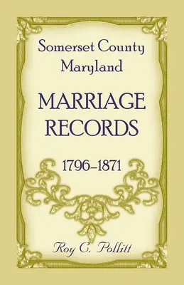 Les registres de mariage du comté de Somerset, Maryland, 1796-1871 - Somerset County, Maryland Marriage Records, 1796-1871