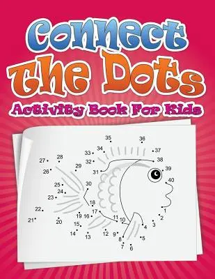 Livre d'activités pour les enfants : Connect the Dots - Connect the Dots Activity Book for Kids