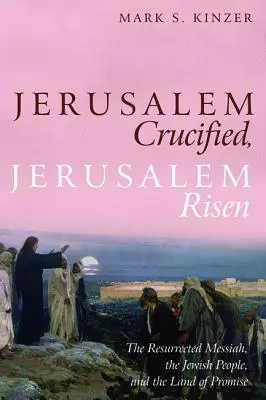 Jérusalem crucifiée, Jérusalem ressuscitée - Jerusalem Crucified, Jerusalem Risen