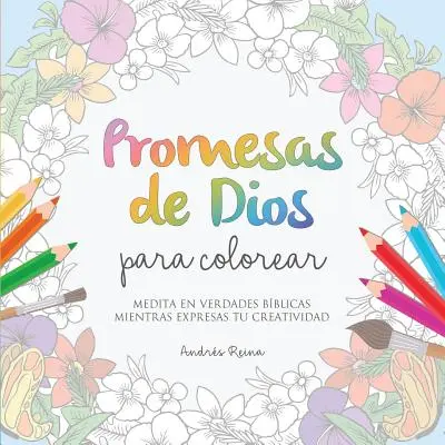 Promesses de Dieu à colorier : Méditez sur les vérités bibliques tout en exprimant votre créativité. - Promesas de Dios para Colorear: Medita en verdades bblicas mientras expresas tu creatividad