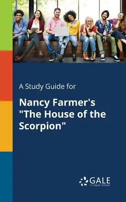 Un guide d'étude pour La maison du scorpion de Nancy Farmer - A Study Guide for Nancy Farmer's The House of the Scorpion