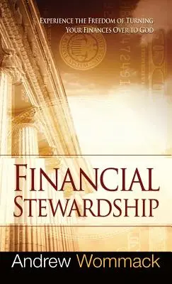 L'intendance financière : Expérimenter la liberté de remettre ses finances à Dieu - Financial Stewardship: Experience the Freedom of Turning Your Finances Over to God