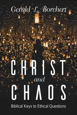 Le Christ et le chaos : clés bibliques pour les questions éthiques - Christ and Chaos: Biblical Keys to Ethical Questions