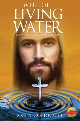 Puits d'eau vive : L'histoire d'un homme qui était Dieu - Well of Living Water: The Story of a Man Who Was God