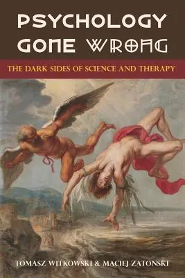 La psychologie à contretemps : les côtés sombres de la science et de la thérapie - Psychology Gone Wrong: The Dark Sides of Science and Therapy