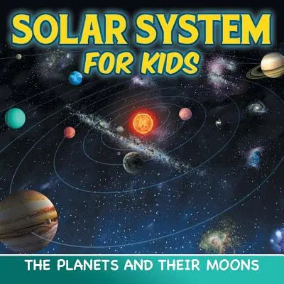 Système solaire pour les enfants : les planètes et leurs lunes - Solar System for Kids: The Planets and Their Moons