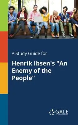 Un guide d'étude pour Un ennemi du peuple de Henrik Ibsen - A Study Guide for Henrik Ibsen's An Enemy of the People