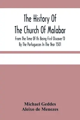 L'histoire de l'église de Malabar, depuis sa découverte par les Portugais en 1501, avec un compte-rendu de la persécution. - The History Of The Church Of Malabar, From The Time Of Its Being First Discover'D By The Portuguezes In The Year 1501: Giving An Account Of The Persec