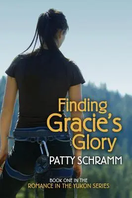 A la recherche de la gloire de Gracie : Le premier livre de la série Romance au Yukon - Finding Gracie's Glory: Book One in the Romance in the Yukon Series