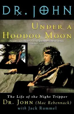 Sous une lune hoodoo : La vie d'un voyageur de nuit (John (Aka Mac Rebennack)) - Under a Hoodoo Moon: The Life of the Night Tripper (John (Aka Mac Rebennack))