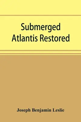 L'Atlantide submergée restaurée, ou, Rĭn-gä-sĕ nud sī-ī kĕl'zē (liens et cycles) - Submerged Atlantis restored, or, Rĭn-gä-sĕ nud sī-ī kĕl'zē (links and cycles)
