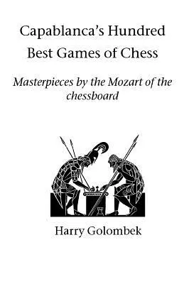 Les cent meilleures parties d'échecs de Capablanca - Capablanca's Hundred Best Games of Chess