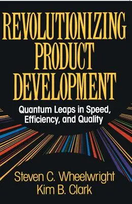 Révolutionner le développement des produits : Des pas de géant en matière de vitesse, d'efficacité et de qualité - Revolutionizing Product Development: Quantum Leaps in Speed, Efficiency and Quality