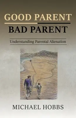 Bon parent - mauvais parent : Comprendre l'aliénation parentale - Good Parent - Bad Parent: Understanding Parental Alienation