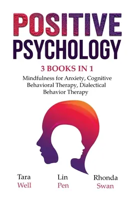 Psychologie positive - 3 livres en 1 : Pleine conscience pour l'anxiété, Thérapie Cognitive et Comportementale, Thérapie Dialectique et Comportementale - Positive Psychology - 3 Books in 1: Mindfulness for Anxiety, Cognitive Behavioral Therapy, Dialectical Behavior Therapy