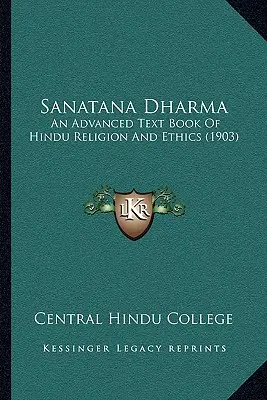 Sanatana Dharma : An Advanced Text Book Of Hindu Religion And Ethics (1903) - Sanatana Dharma: An Advanced Text Book Of Hindu Religion And Ethics (1903)