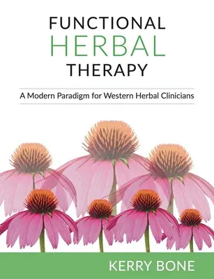 Thérapie fonctionnelle par les plantes : Un paradigme moderne pour les cliniciens - Functional Herbal Therapy: A Modern Paradigm for Clinicians