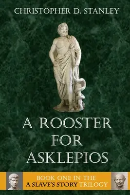 Un coq pour Asklepios : L'histoire d'un esclave, livre 1 - A Rooster for Asklepios: A Slave's Story, Book 1