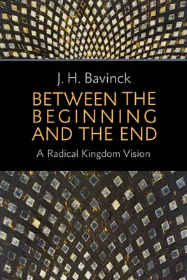 Entre le commencement et la fin : Une vision radicale du Royaume - Between the Beginning and the End: A Radical Kingdom Vision