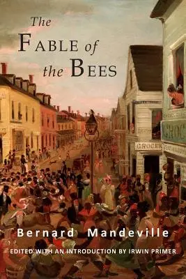 La fable des abeilles : Ou Vices privés, bienfaits publics : Édition abrégée - The Fable of the Bees: Or Private Vices, Publick Benefits: Abridged Edition