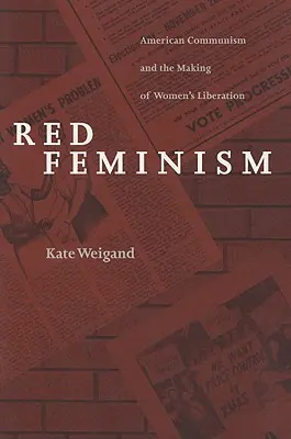 Le féminisme rouge : Le communisme américain et la libération des femmes - Red Feminism: American Communism and the Making of Women's Liberation