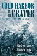 De Cold Harbor au Cratère : La fin de la campagne terrestre - Cold Harbor to the Crater: The End of the Overland Campaign