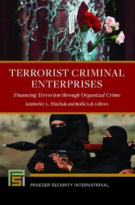 Les entreprises criminelles terroristes : Le financement du terrorisme par le crime organisé - Terrorist Criminal Enterprises: Financing Terrorism through Organized Crime