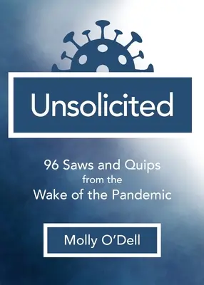 Non sollicité : 96 scies et boutades dans le sillage de la pandémie - Unsolicited: 96 Saws and Quips from the Wake of the Pandemic