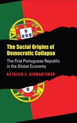 Origines sociales de l'effondrement démocratique : La première République portugaise dans l'économie mondiale - Social Origins of Democratic Collapse: The First Portuguese Republic in the Global Economy