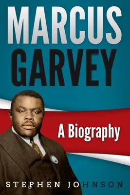 Marcus Garvey : Une biographie - Marcus Garvey: A Biography