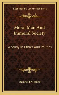 L'homme moral et la société immorale : Une étude d'éthique et de politique - Moral Man And Immoral Society: A Study In Ethics And Politics