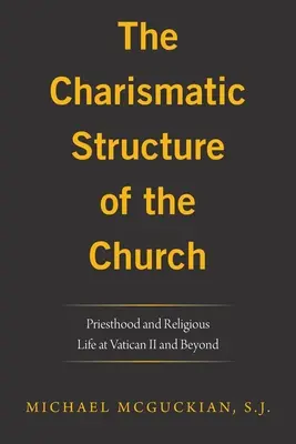La structure charismatique de l'Église : Le sacerdoce et la vie religieuse à Vatican II et au-delà - The Charismatic Structure of the Church: Priesthood and Religious Life at Vatican Ii and Beyond