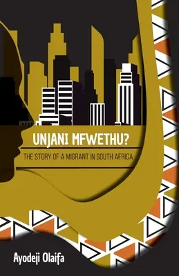 Unjani Mfwethu ? L'histoire d'un migrant en Afrique du Sud - Unjani Mfwethu?: The Story of a Migrant in South Africa