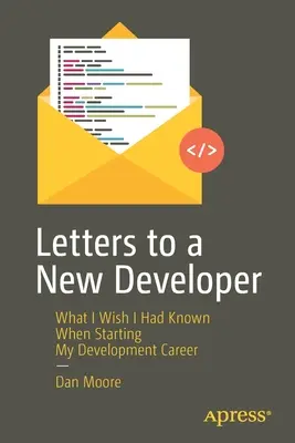 Lettres à un nouveau développeur : Ce que j'aurais aimé savoir au début de ma carrière de développeur - Letters to a New Developer: What I Wish I Had Known When Starting My Development Career