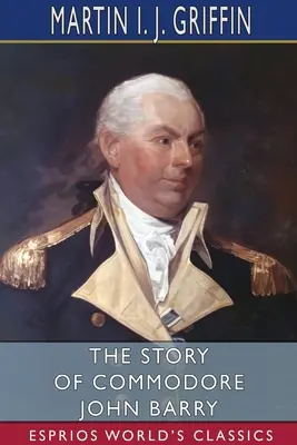 L'histoire du Commodore John Barry (Esprios Classics) - The Story of Commodore John Barry (Esprios Classics)