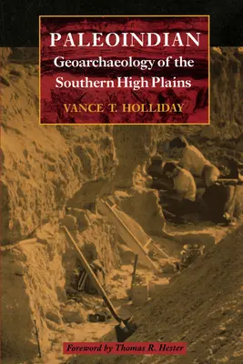 Géoarchéologie paléoindienne des hautes plaines du sud - Paleoindian Geoarchaeology of the Southern High Plains