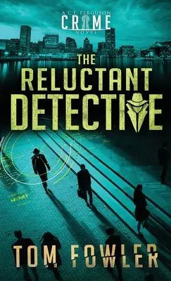 Le détective réticent : Un roman policier de C.T. Ferguson - The Reluctant Detective: A C.T. Ferguson Crime Novel