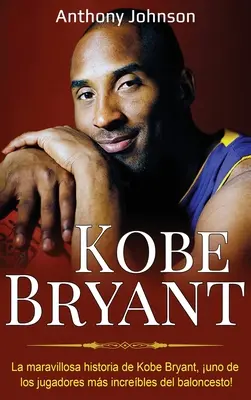 Kobe Bryant : La merveilleuse histoire de Kobe Bryant, l'un des joueurs les plus incroyables du sport ! - Kobe Bryant: La maravillosa historia de Kobe Bryant, uno de los jugadores ms increbles del baloncesto!