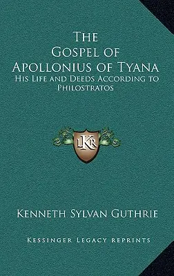 L'Évangile d'Apollonios de Tyane : Sa vie et ses actes selon Philostrate - The Gospel of Apollonius of Tyana: His Life and Deeds According to Philostratos