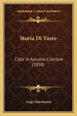 Storia Di Vasto : Citta' In Apruzzo Citeriore (1838) - Storia Di Vasto: Citta' In Apruzzo Citeriore (1838)