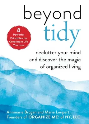 Au-delà du rangement : Désencombrez votre esprit et découvrez la magie de la vie organisée - Beyond Tidy: Declutter Your Mind and Discover the Magic of Organized Living