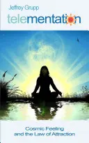 Télementation : Le sentiment cosmique et la loi de l'attraction - Telementation: Cosmic Feeling and the Law of Attraction