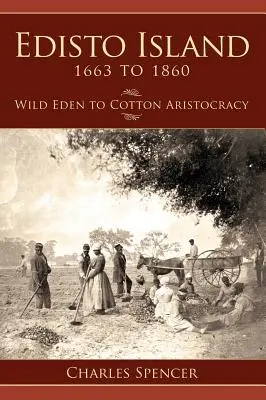 L'île d'Edisto de 1663 à 1860 : De l'éden sauvage à l'aristocratie du coton - Edisto Island 1663 to 1860: Wild Eden to Cotton Aristocracy
